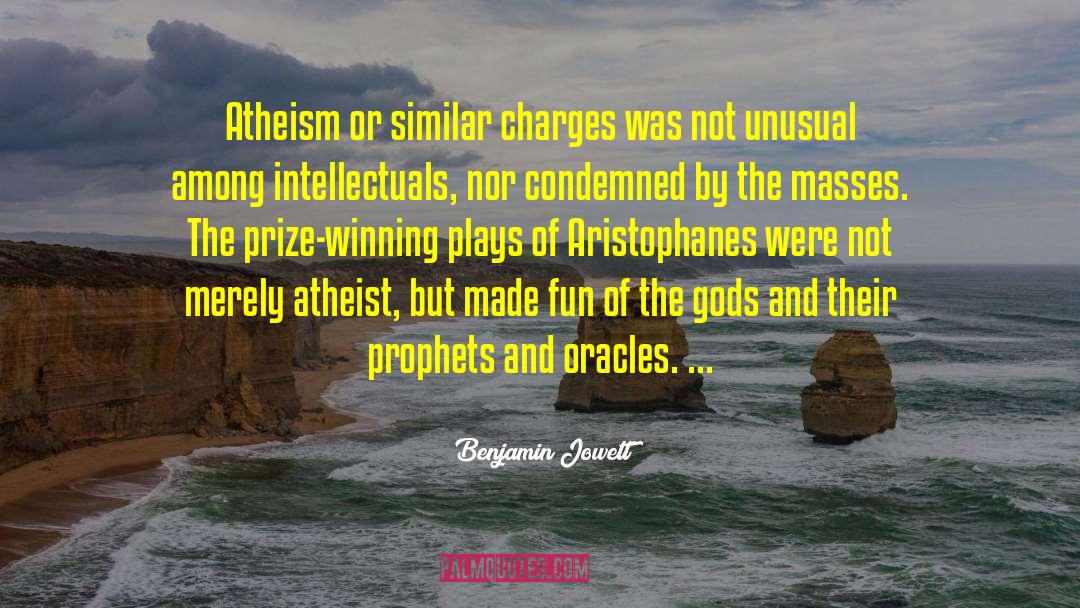 Benjamin Jowett Quotes: Atheism or similar charges was