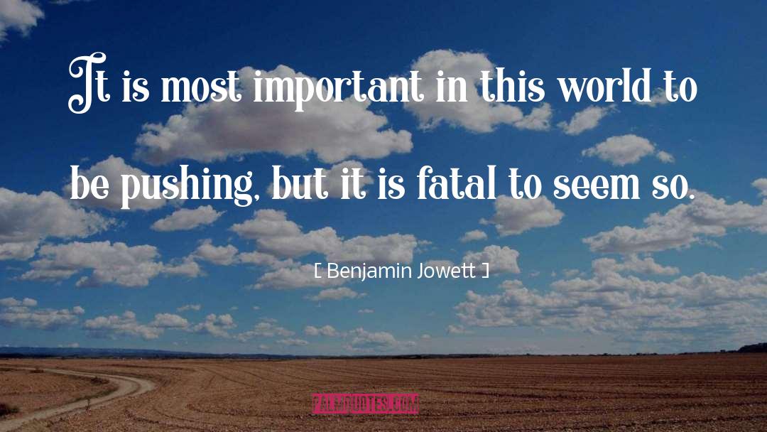 Benjamin Jowett Quotes: It is most important in