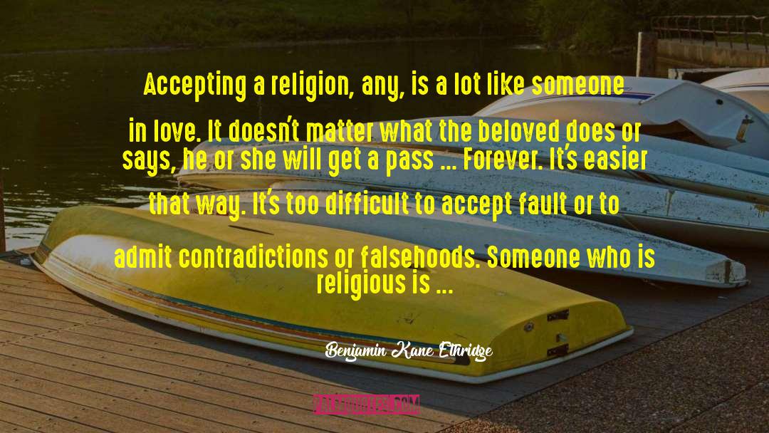 Benjamin Kane Ethridge Quotes: Accepting a religion, any, is