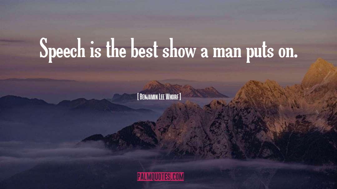 Benjamin Lee Whorf Quotes: Speech is the best show