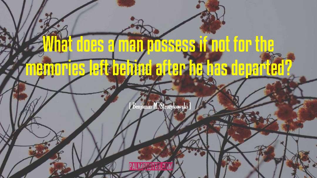 Benjamin M. Strozykowski Quotes: What does a man possess