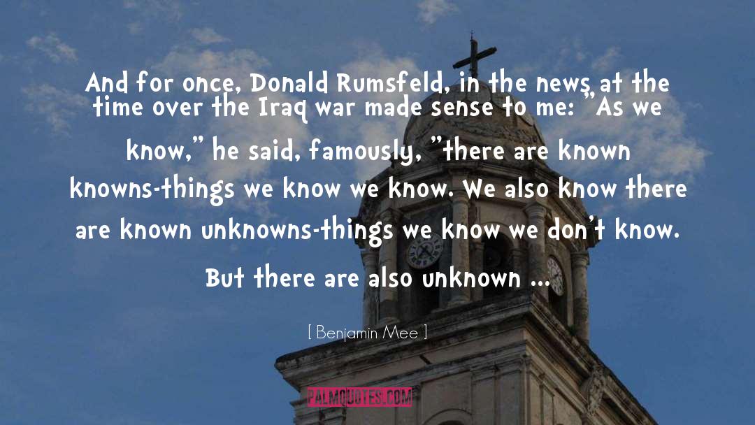 Benjamin Mee Quotes: And for once, Donald Rumsfeld,