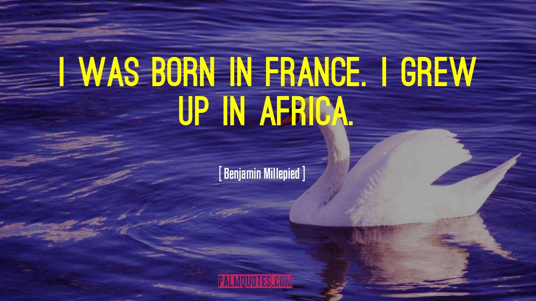Benjamin Millepied Quotes: I was born in France.