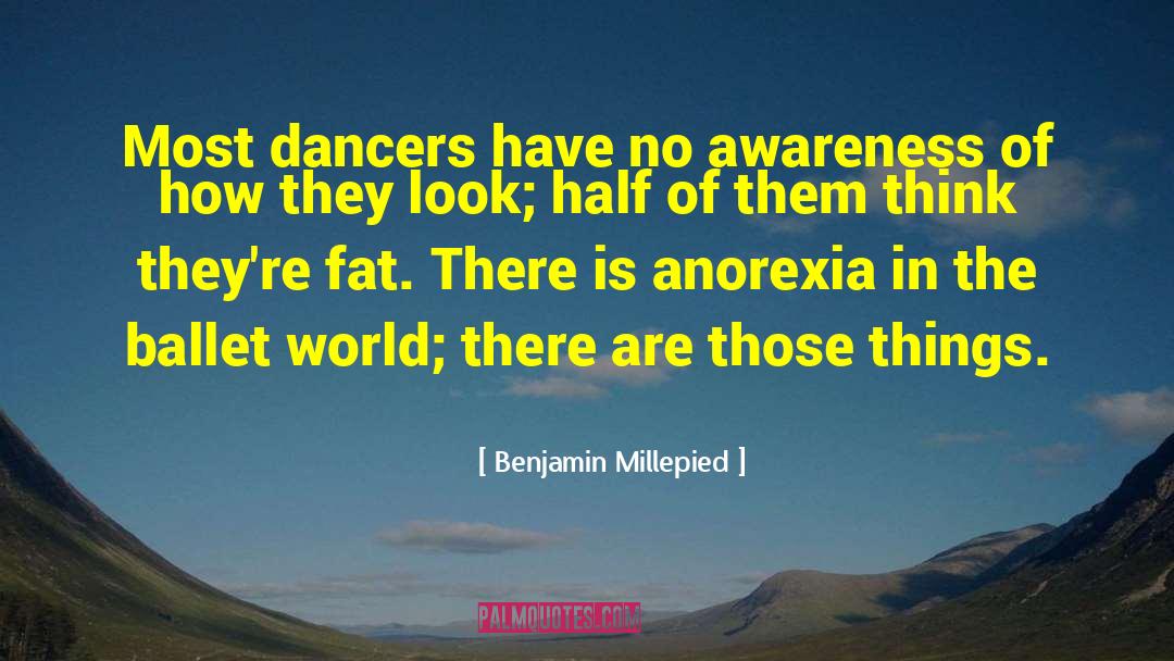 Benjamin Millepied Quotes: Most dancers have no awareness