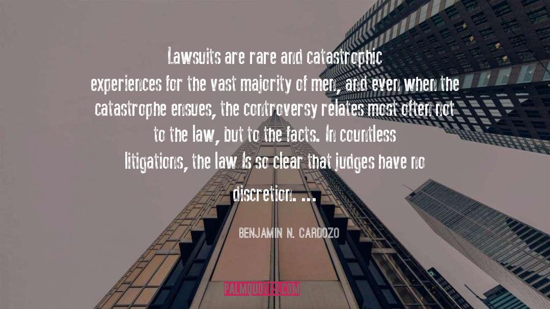 Benjamin N. Cardozo Quotes: Lawsuits are rare and catastrophic