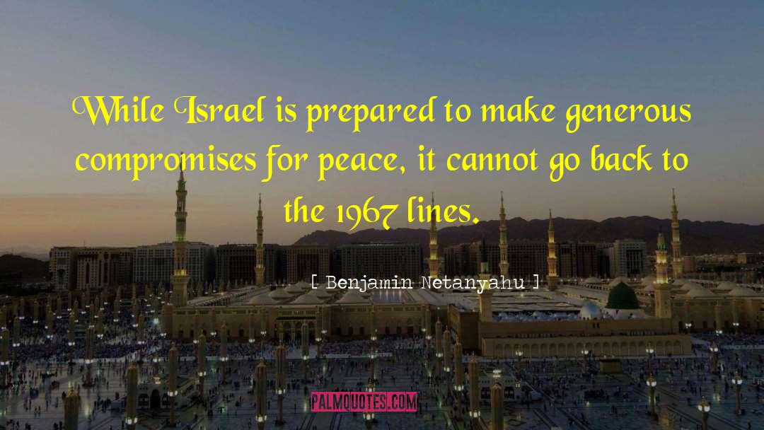 Benjamin Netanyahu Quotes: While Israel is prepared to