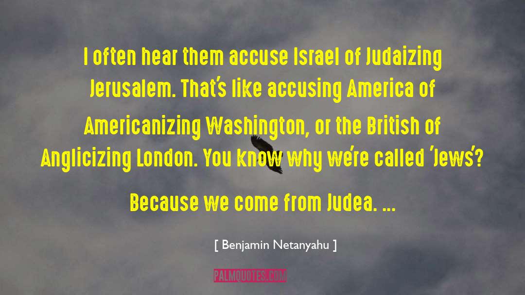 Benjamin Netanyahu Quotes: I often hear them accuse