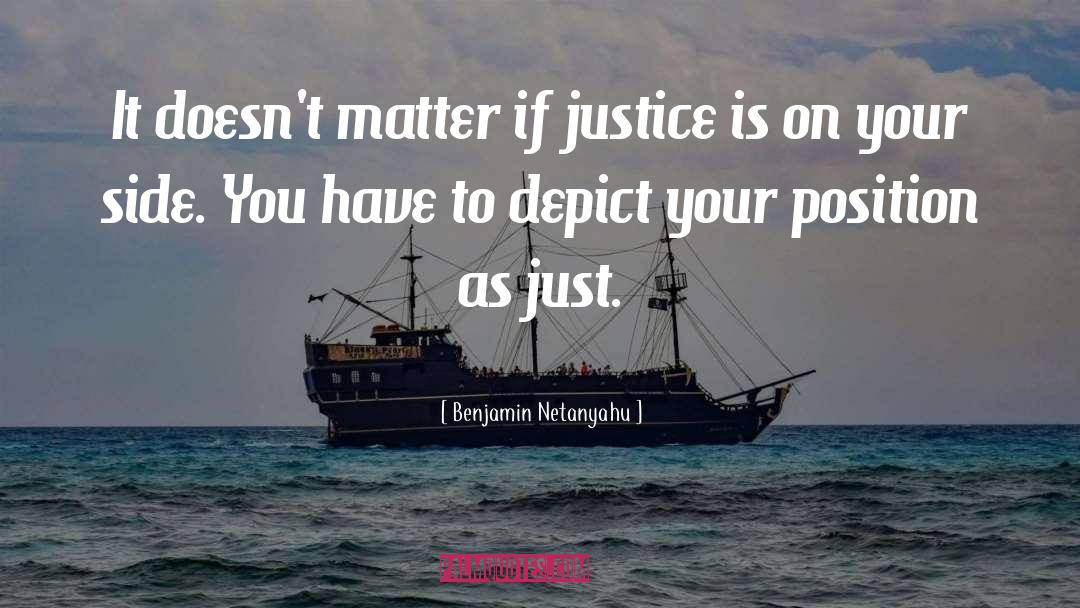Benjamin Netanyahu Quotes: It doesn't matter if justice