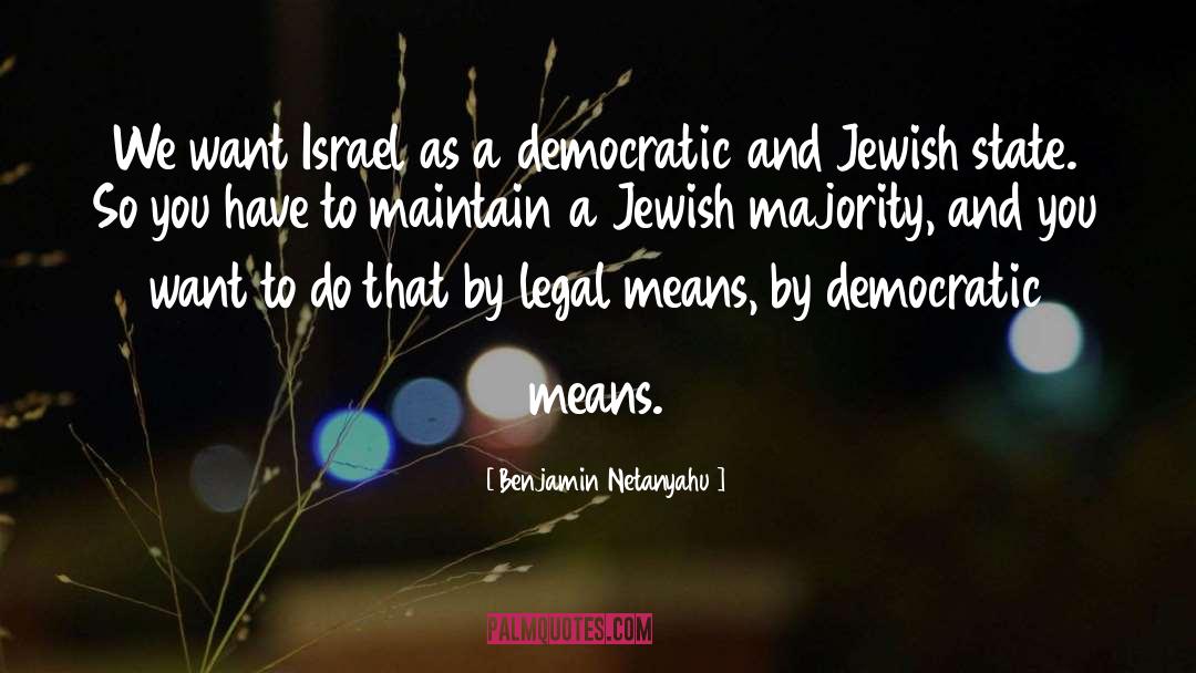Benjamin Netanyahu Quotes: We want Israel as a