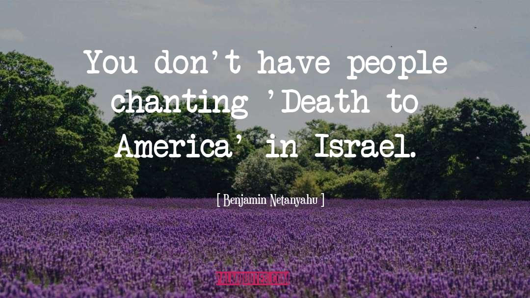 Benjamin Netanyahu Quotes: You don't have people chanting