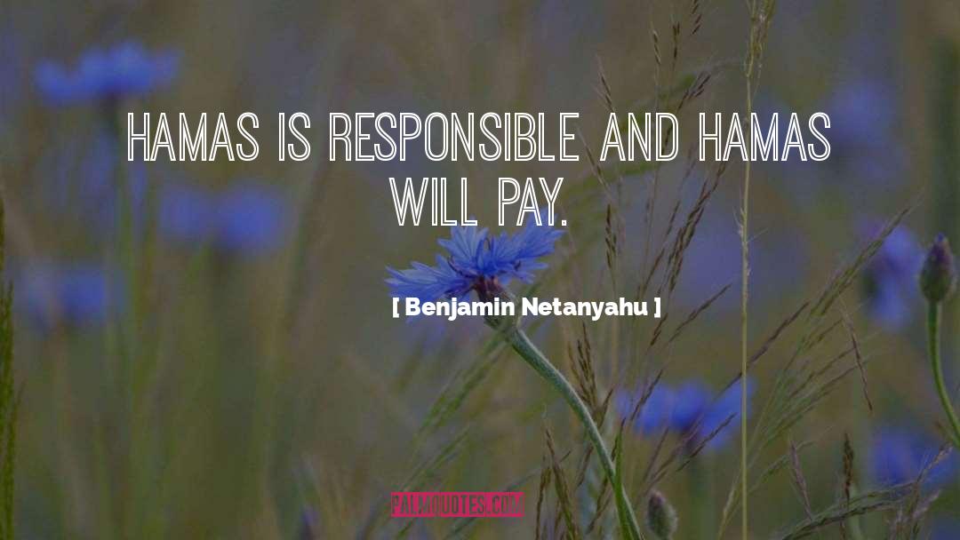 Benjamin Netanyahu Quotes: Hamas is responsible and Hamas