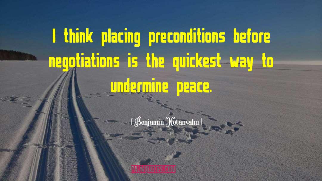 Benjamin Netanyahu Quotes: I think placing preconditions before