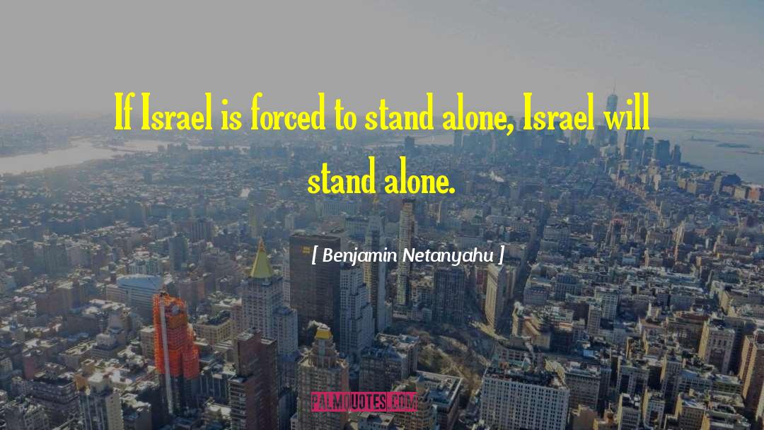 Benjamin Netanyahu Quotes: If Israel is forced to
