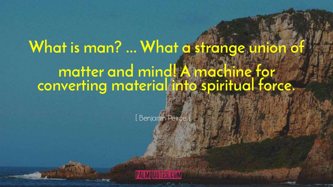 Benjamin Peirce Quotes: What is man? ... What