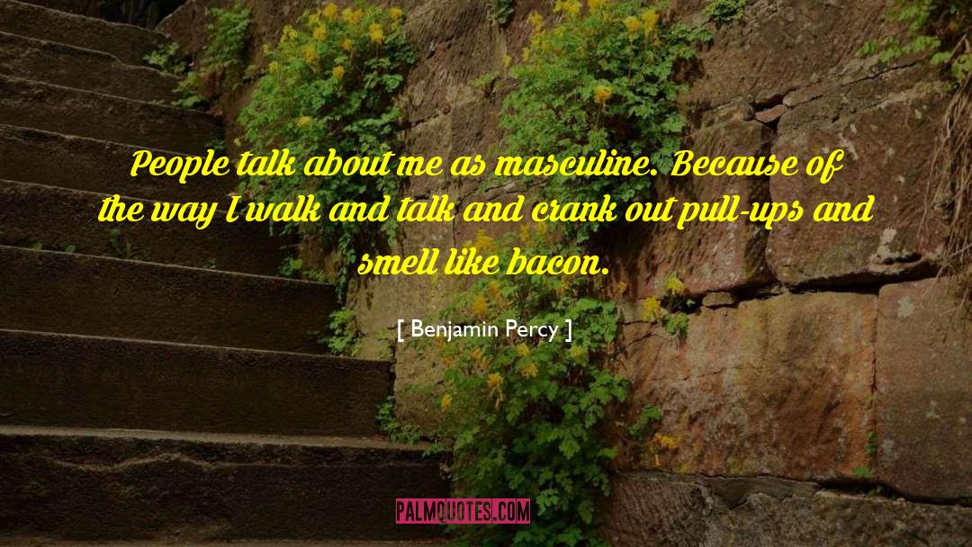 Benjamin Percy Quotes: People talk about me as