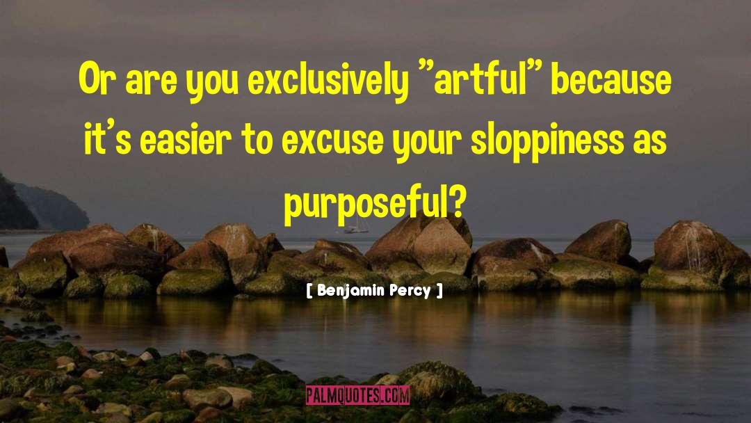 Benjamin Percy Quotes: Or are you exclusively 