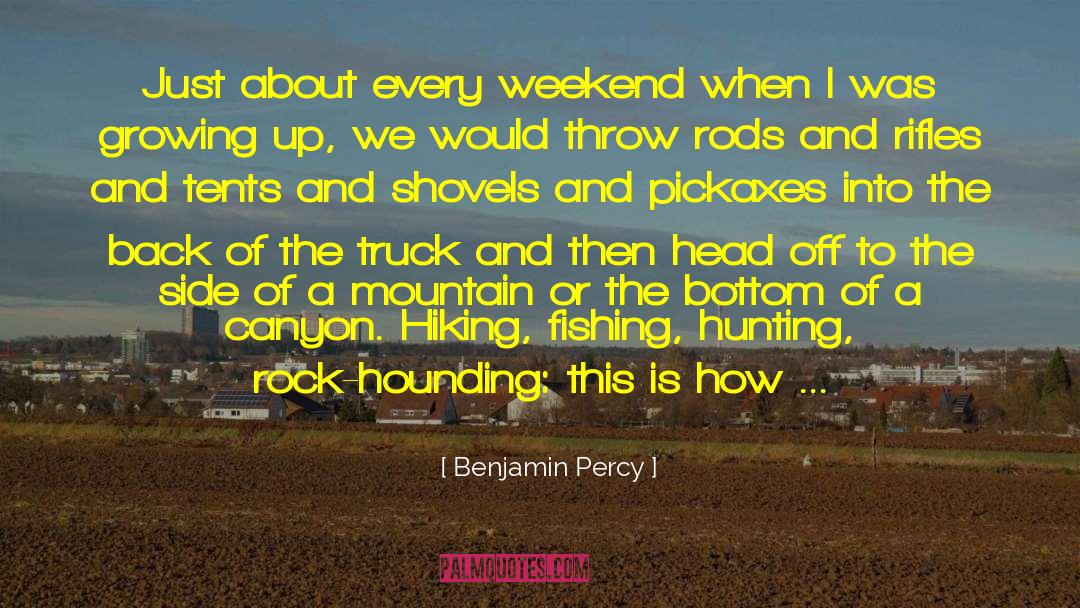 Benjamin Percy Quotes: Just about every weekend when