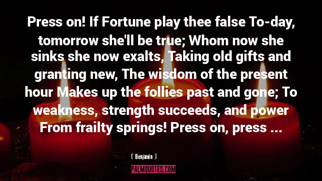 Benjamin Quotes: Press on! If Fortune play