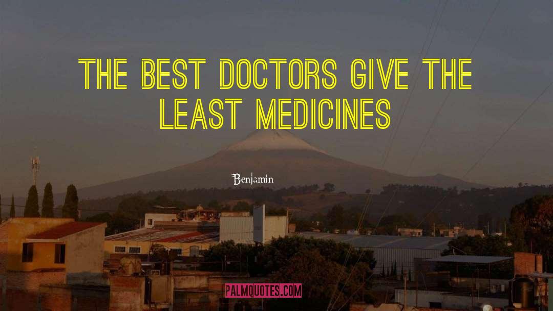 Benjamin Quotes: The best doctors give the