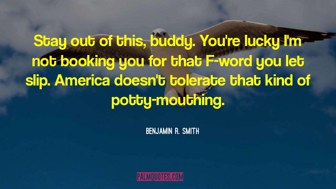 Benjamin R. Smith Quotes: Stay out of this, buddy.