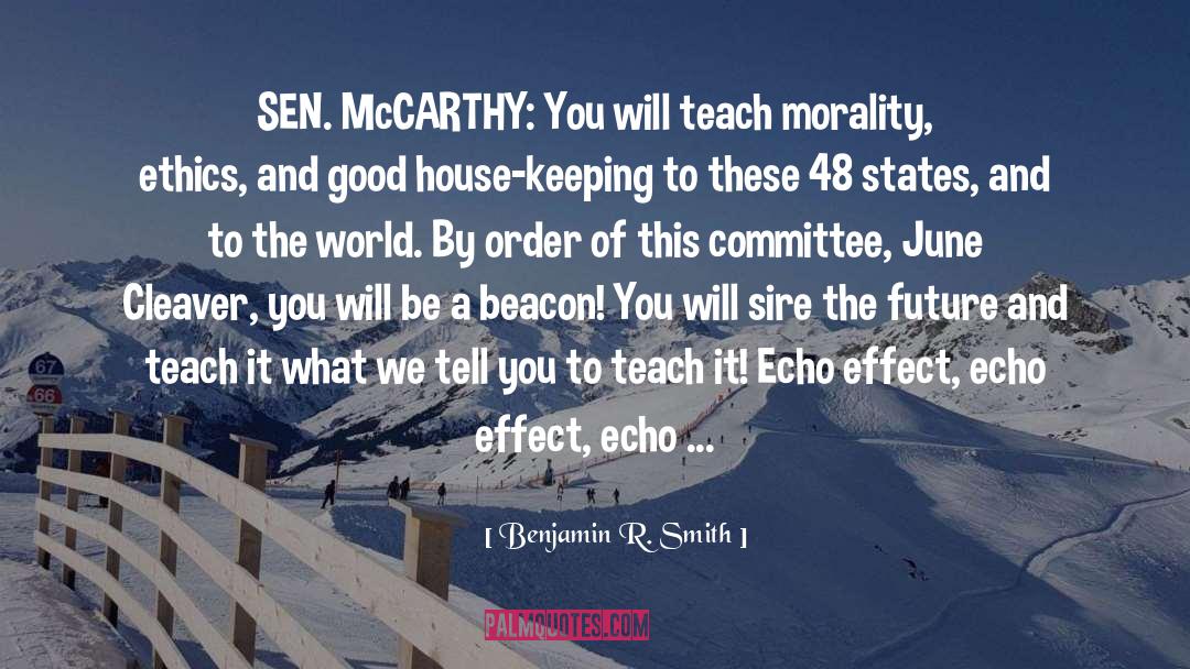 Benjamin R. Smith Quotes: SEN. McCARTHY: You will teach