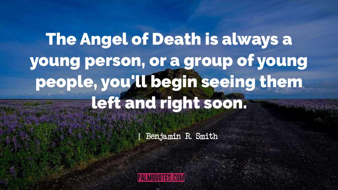 Benjamin R. Smith Quotes: The Angel of Death is