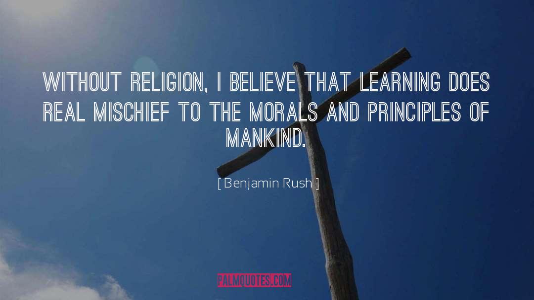 Benjamin Rush Quotes: Without religion, I believe that