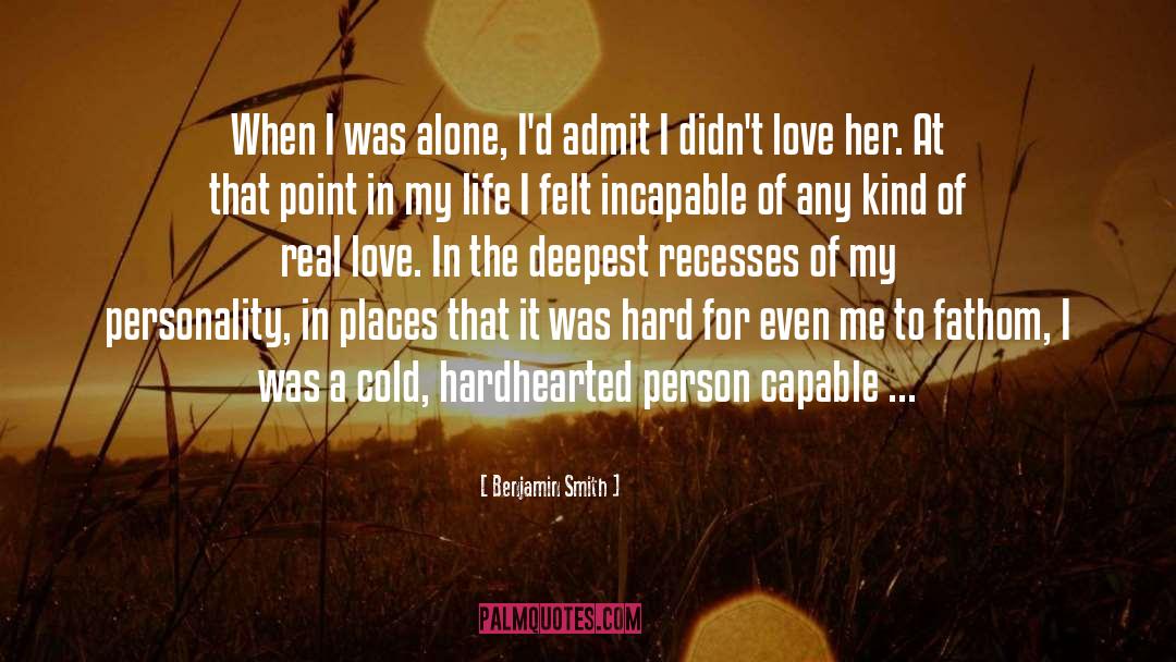 Benjamin Smith Quotes: When I was alone, I'd