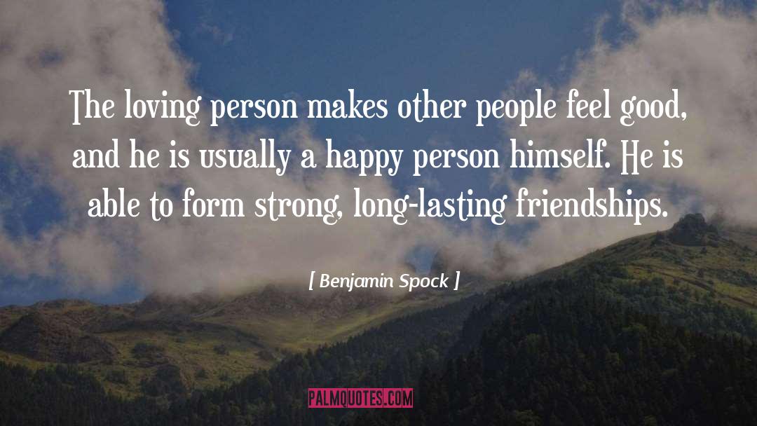 Benjamin Spock Quotes: The loving person makes other