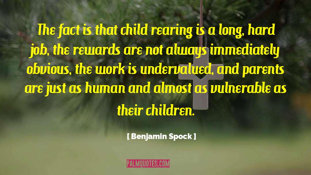 Benjamin Spock Quotes: The fact is that child