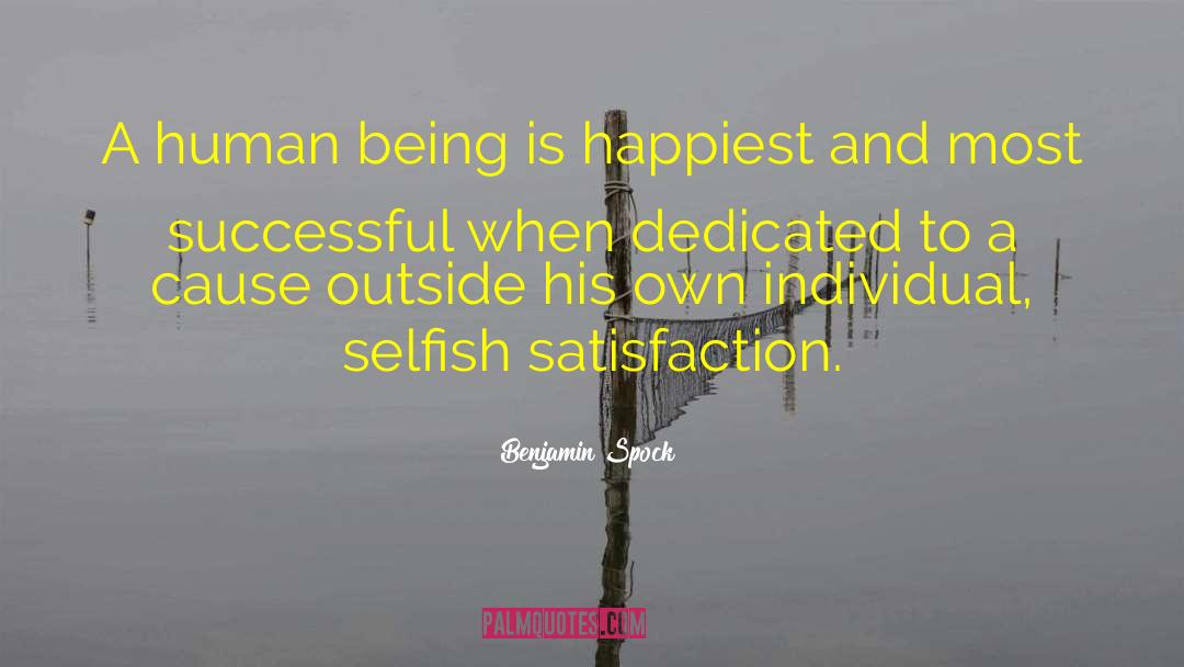 Benjamin Spock Quotes: A human being is happiest