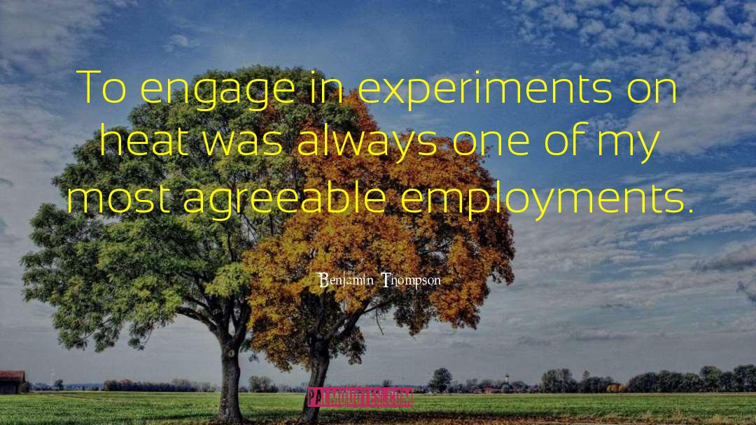 Benjamin Thompson Quotes: To engage in experiments on