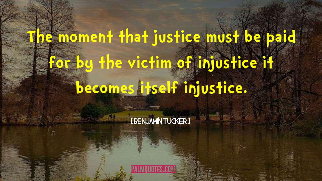 Benjamin Tucker Quotes: The moment that justice must