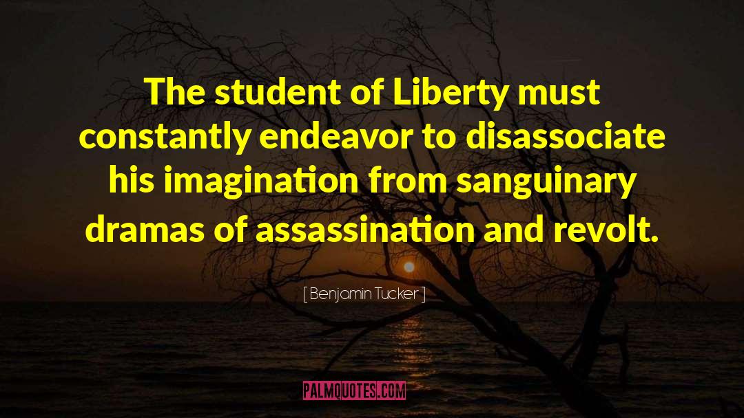 Benjamin Tucker Quotes: The student of Liberty must