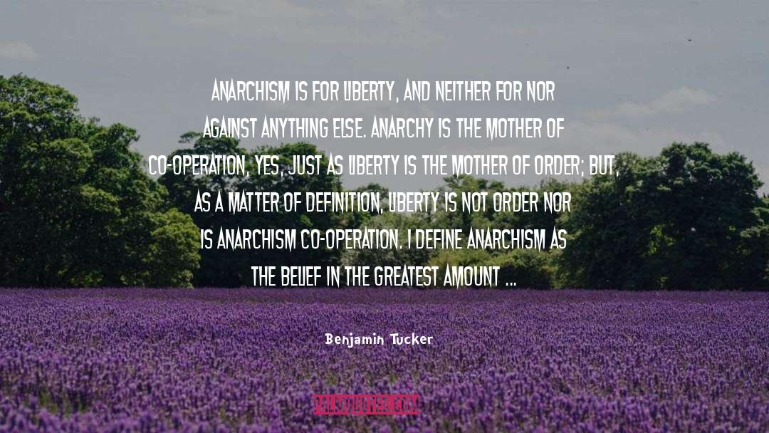 Benjamin Tucker Quotes: Anarchism is for liberty, and