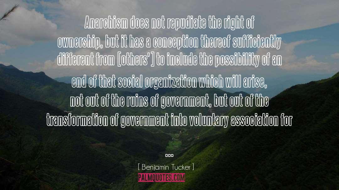 Benjamin Tucker Quotes: Anarchism does not repudiate the