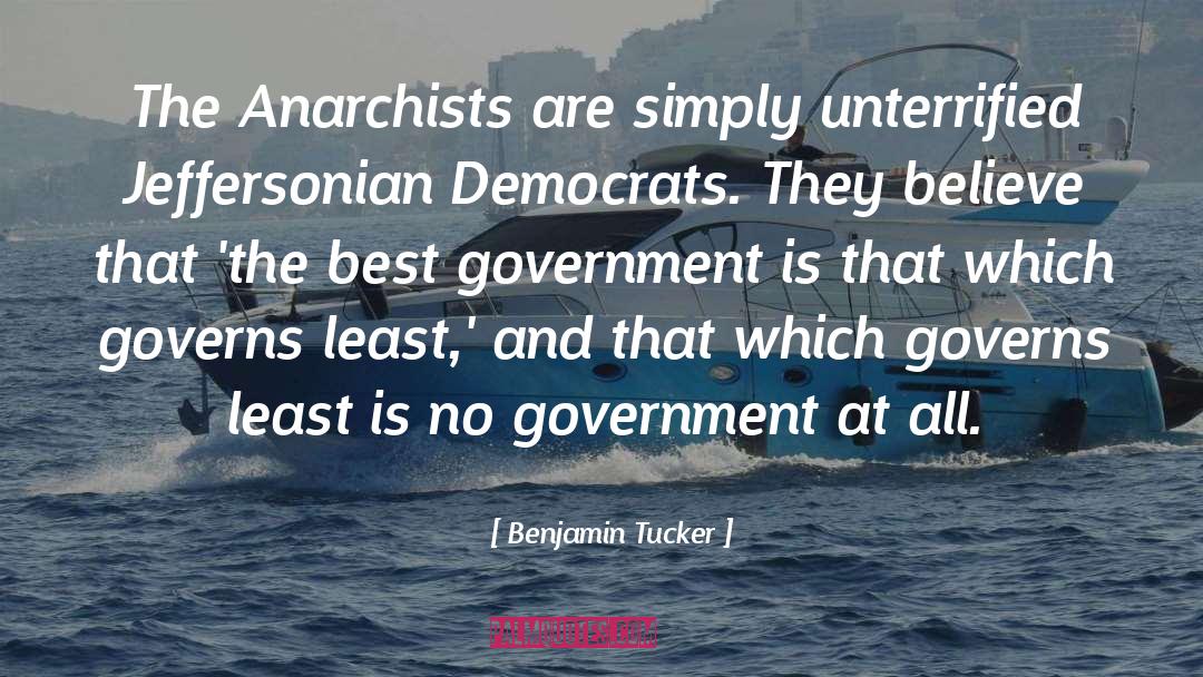 Benjamin Tucker Quotes: The Anarchists are simply unterrified