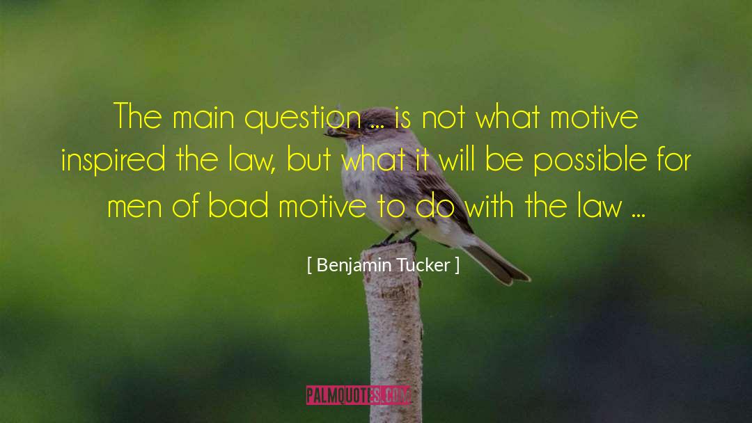 Benjamin Tucker Quotes: The main question ... is