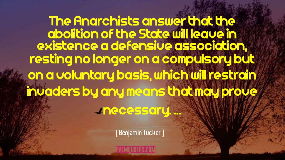 Benjamin Tucker Quotes: The Anarchists answer that the
