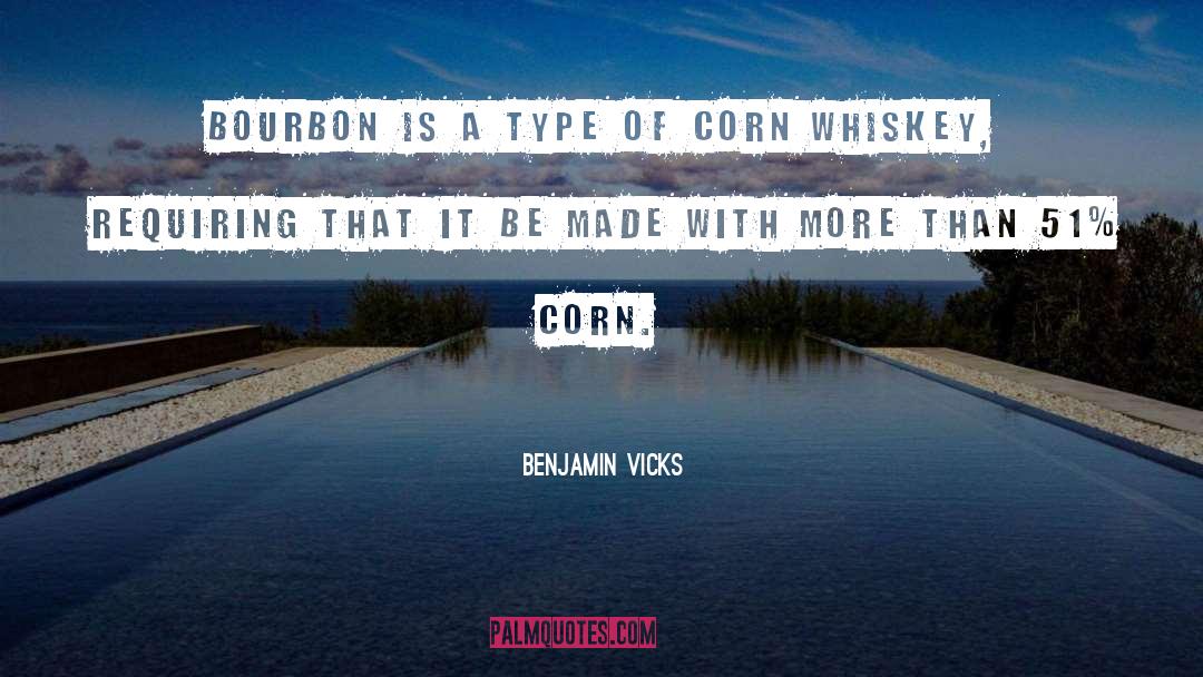 Benjamin Vicks Quotes: Bourbon is a type of