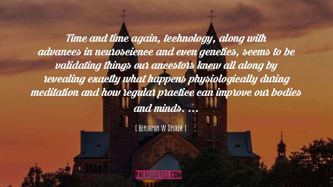 Benjamin W. Decker Quotes: Time and time again, technology,