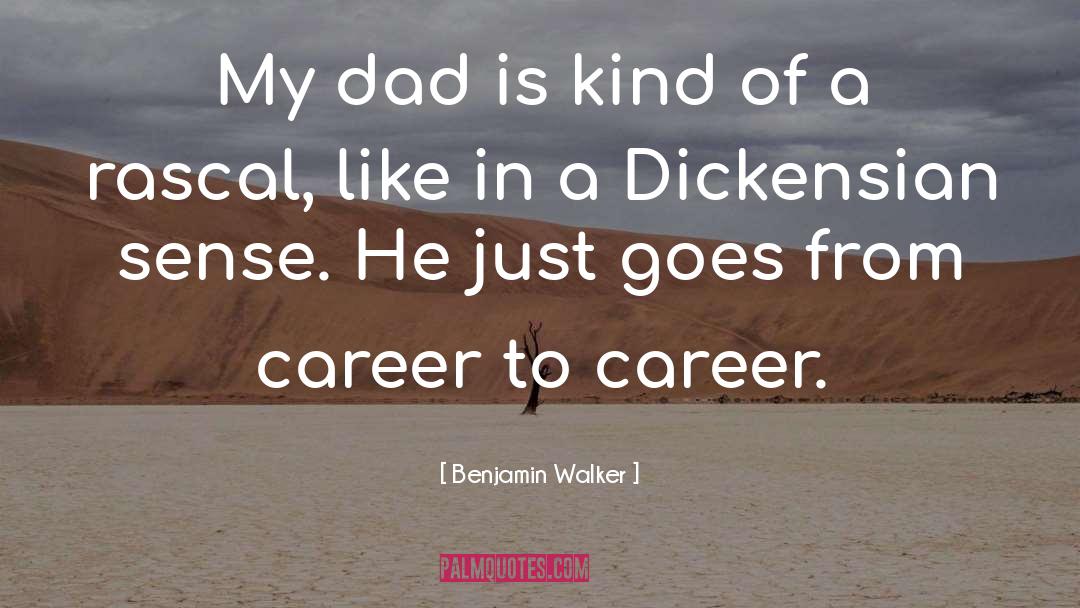 Benjamin Walker Quotes: My dad is kind of