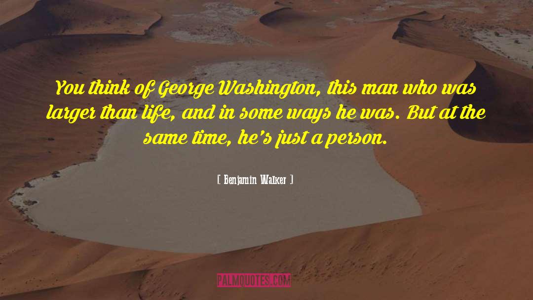 Benjamin Walker Quotes: You think of George Washington,