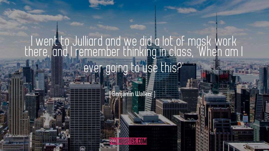 Benjamin Walker Quotes: I went to Julliard and