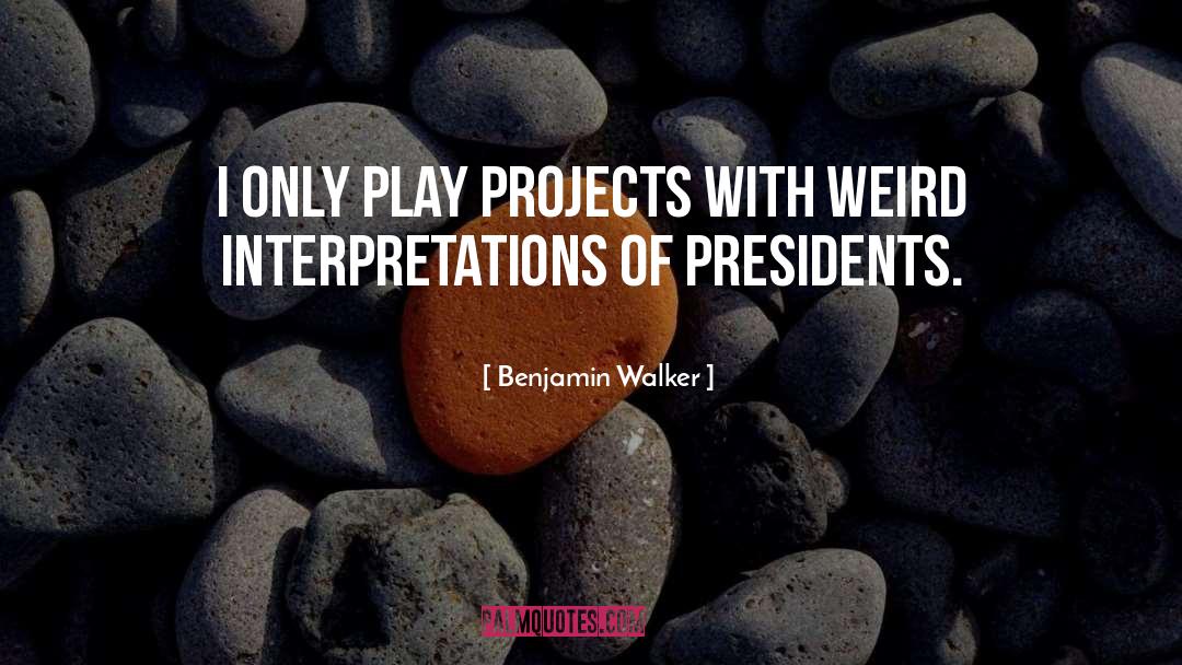 Benjamin Walker Quotes: I only play projects with