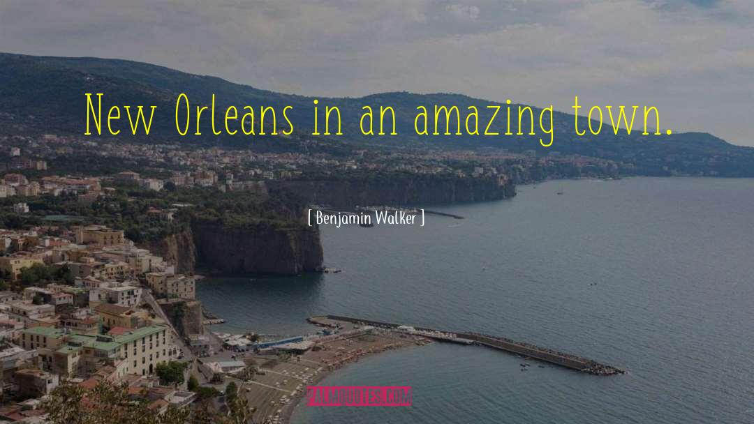 Benjamin Walker Quotes: New Orleans in an amazing