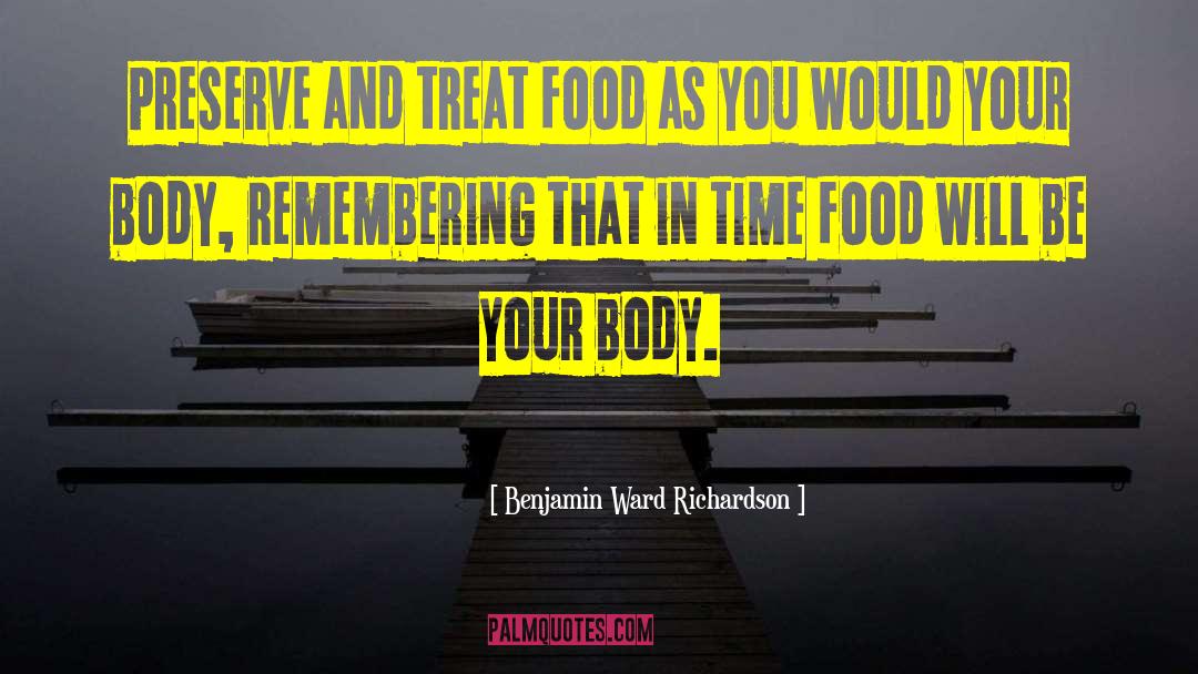 Benjamin Ward Richardson Quotes: Preserve and treat food as
