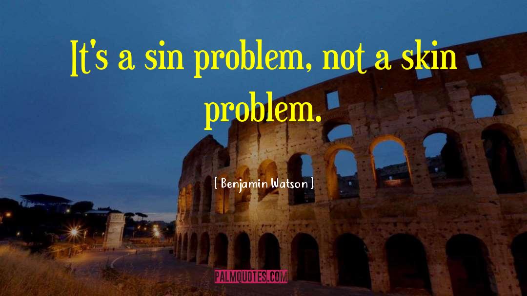 Benjamin Watson Quotes: It's a sin problem, not