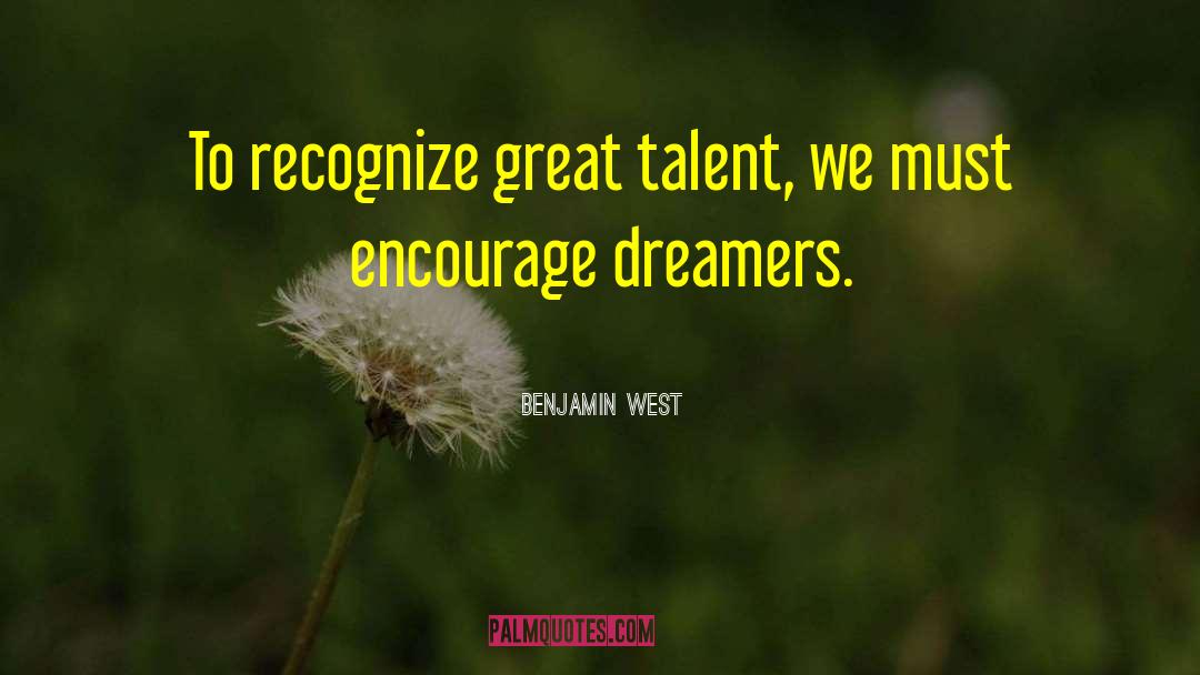 Benjamin West Quotes: To recognize great talent, we