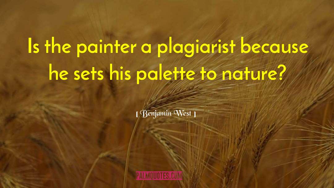 Benjamin West Quotes: Is the painter a plagiarist